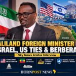Somaliland Foreign Minister Israel US Ties and Berbera
